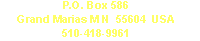 P.O. Box 586 Grand Marais, MN 55604 USA 510-418-9961